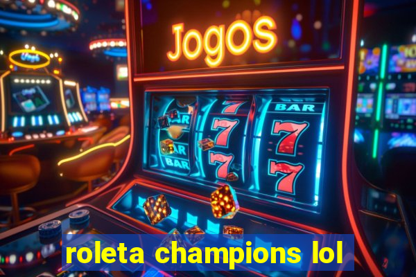 roleta champions lol